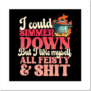 I Could Simmer Down But I Like Myself All Fiesty and Shit Posters and Art